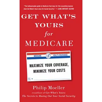 Get What’s Yours for Medicare: Maximize Your Coverage, Minimize Your Costs