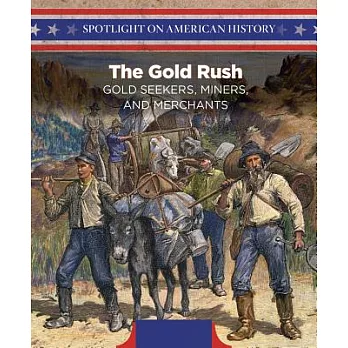 The Gold Rush: Gold Seekers, Miners, and Merchants