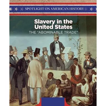 Slavery in the United States: The ＂Abominable Trade＂