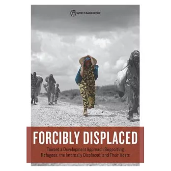 Forcibly Displaced: Toward a Development Approach Supporting Refugees, the Internally Displaced, and Their Hosts
