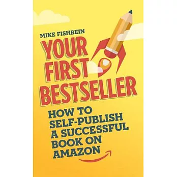 Your First Bestseller: How to Self-publish a Successful Book on Amazon