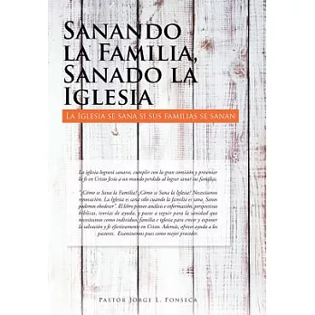 Sanando La Familia, Sanado La Iglesia: La Iglesia Se Sana Si Sus Familias Se Sanan