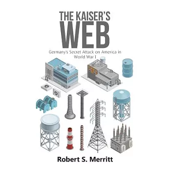 博客來-The Kaiser’s Web: Germany’s Secret Attack on America in World War I