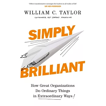 Simply Brilliant: How Great Organizations Do Ordinary Things In Extraordinary Ways
