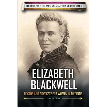 Elizabeth Blackwell: Doctor and Advocate for Women in Medicine