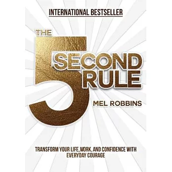 The 5 Second Rule: Transform Your Life, Work, and Confidence with Everyday Courage