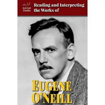 Reading and Interpreting the Works of Eugene O’Neill