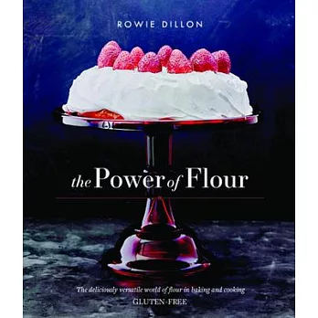 The Power of Flour: The Deliciously Versaitle World of Flour in Baking and Cooking Gluten-free