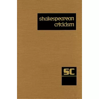 Shakespearean Criticism: Criticism of William Shakespeare’s Plays and Poetry, from the First Published Appraisals to Current Eva