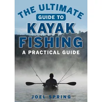 The Ultimate Guide to Kayak Fishing: A Practical Guide
