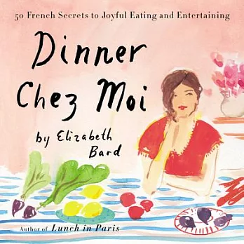 Dinner Chez Moi: 50 French Secrets to Joyful Eating and Entertaining; Library Edition