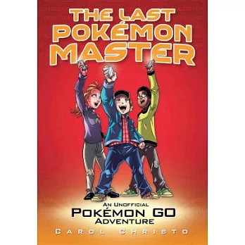 The Last Pokémon Master: An Unofficial Pokémon Go Adventure