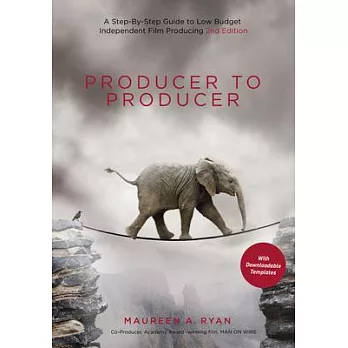 Producer to Producer: A Step-By-Step Guide to Low-Budget Independent Film Producing