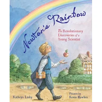 Newton’s Rainbow: The Revolutionary Discoveries of a Young Scientist