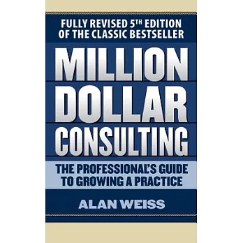 Million Dollar Consulting: The Professional’s Guide to Growing a Practice