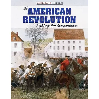 The American Revolution: Fighting for Independence