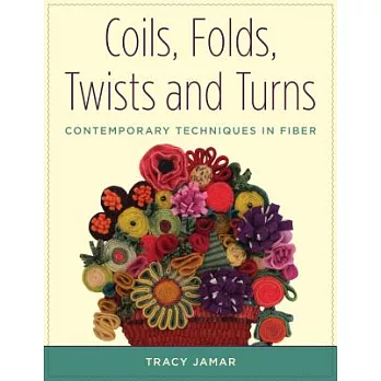 Coils, Folds, Twists, and Turns: Contemporary Techniques in Fiber