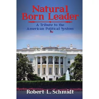Natural Born Leader: A Tribute to the American Political System