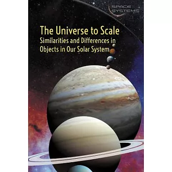 The Universe to Scale: Similarities and Differences in Objects in Our Solar System