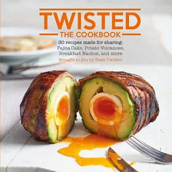 Twisted: The Cookbook: 30 Recipes Made for Sharing: Fajita Cake, Potato Volcanoes, Breakfast Nachos, and More