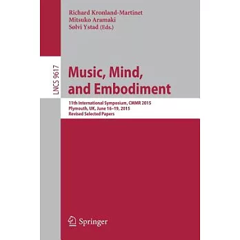 Music, Mind, and Embodiment: 11th International Symposium, Cmmr 2015, Plymouth, Uk, June 16-19, 2015, Revised Selected Papers