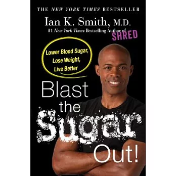 Blast the Sugar Out!: Lower Blood Sugar, Lose Weight, Live Better
