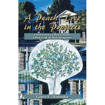 A Peach Tree in the Projects: A Work in Poetry, a Work in Pictures, a Work in Life, My Work, My Signature