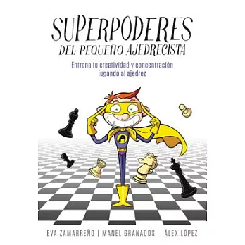Superpoderes del pequeño ajedrecista / Little Chessplayer’s Superpowers: Entrena Tu Creatividad Y Concentracion Jugando Al Ajedr