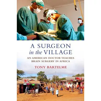 A Surgeon in the Village: An American Doctor Teaches Brain Surgery in Africa