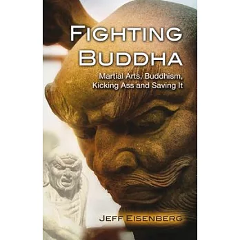 Fighting Buddha: Martial Arts, Buddhism, Kicking Ass and Saving It