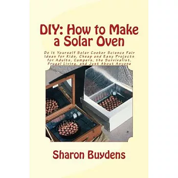 Diy - How to Make a Solar Oven: Do It Yourself Solar Cooker Science Fair Ideas for Kids, Cheap and Easy Projects for Adults, Cam