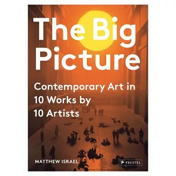 The Big Picture: Contemporary Art in 10 Works by 10 Artists