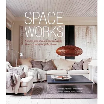 Space Works: A source book of design and decorating ideas to create your perfect home