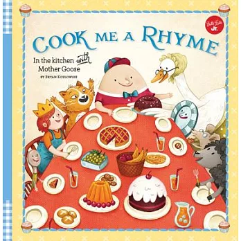 Cook Me a Rhyme: In the Kitchen With Mother Goose