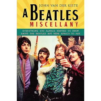 A Beatles Miscellany: Everything You Always Wanted to Know About the Beatles but Were Afraid to Ask
