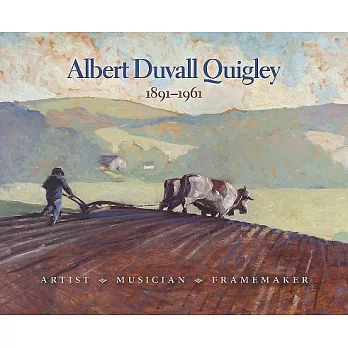 Albert Duvall Quigley 1891-1961: Artist, Musician, Framemaker