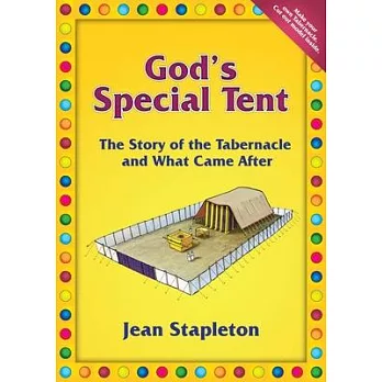 God’s Special Tent: The Story of the Tabernacle and What Came After