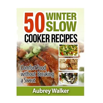 Winter Slow Cooker Recipes: 50 Comfort Food Without Breaking a Sweat