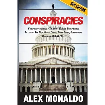 Conspiracies: Conspiracy Theories: The Most Famous Conspiracies Including: the New World Order, False Flags, Government Cover-Up