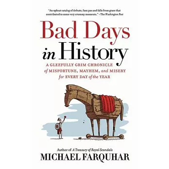 Bad Days in History: A Gleefully Grim Chronicle of Misfortune, Mayhem, and Misery for Every Day of the Year