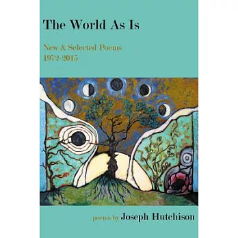 The World As Is: New & Selected Poems 1972-2015