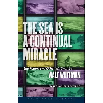 The Sea Is a Continual Miracle: Sea Poems and Other Writings by Walt Whitman