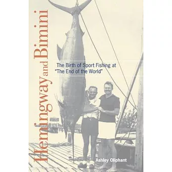 Hemingway and Bimini: The Birth of Sport Fishing at ＂the End of the World＂