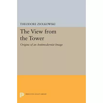 The View from the Tower: Origins of an Antimodernist Image
