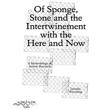 Of Sponge, Stone and the Intertwinement With the Here and Now: A Methodology of Artistic Research