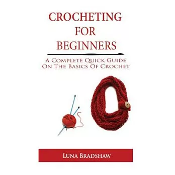Crocheting for Beginners: A Complete Quick Guide on Basics of Crochet