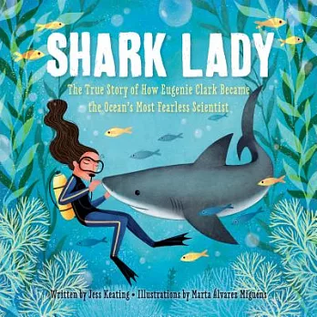 Shark lady : the true story of how Eugenie Clark became the ocean