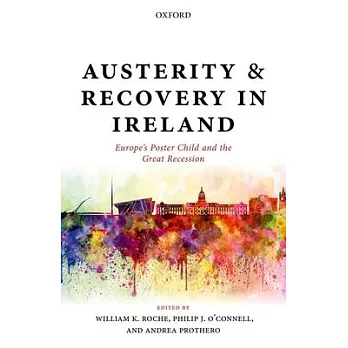 Austerity and Recovery in Ireland: Europe’s Poster Child and the Great Recession