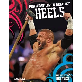 Pro Wrestling’s Greatest Heels