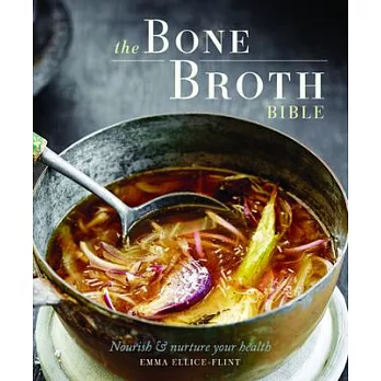 The Bone Broth Bible: Nourish & Nurture Your Health